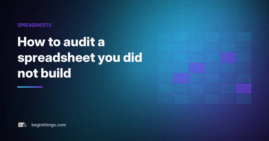 You inherited a spreadsheet you cannot trust. Here is how to audit it.