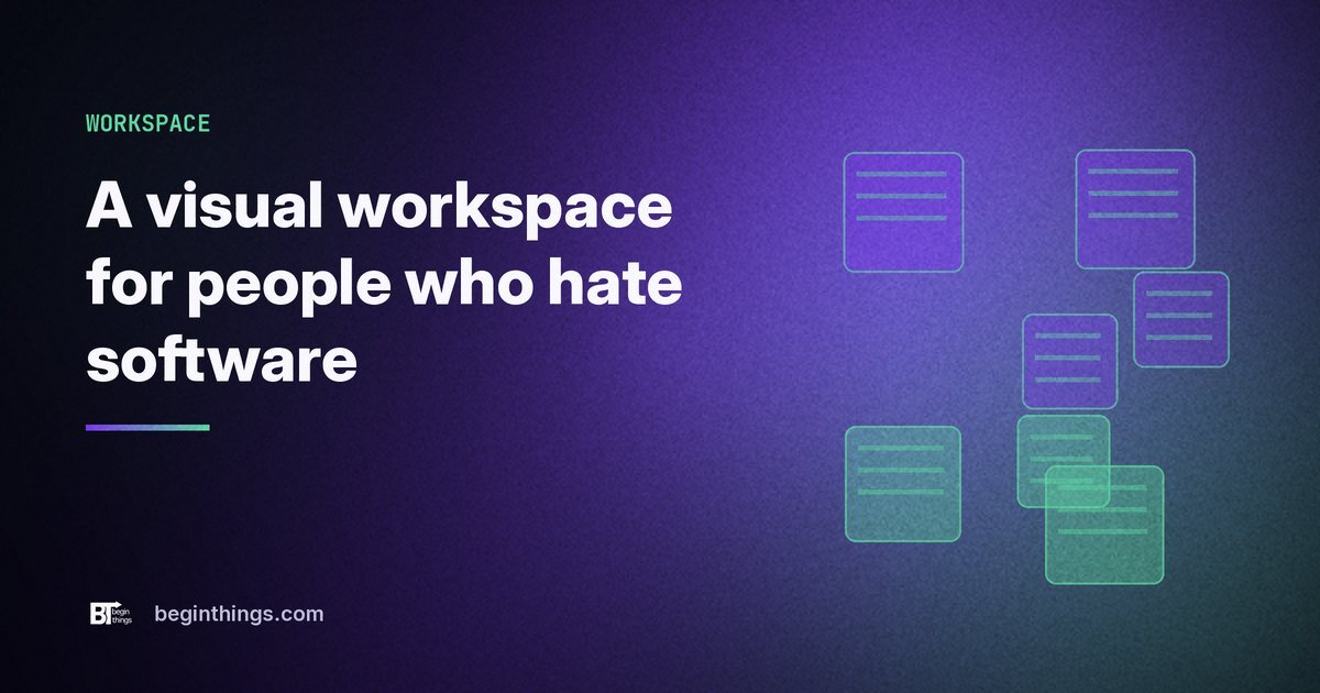 A visual workspace built for people who hate software