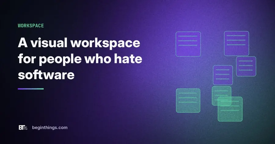 A visual workspace built for people who hate software